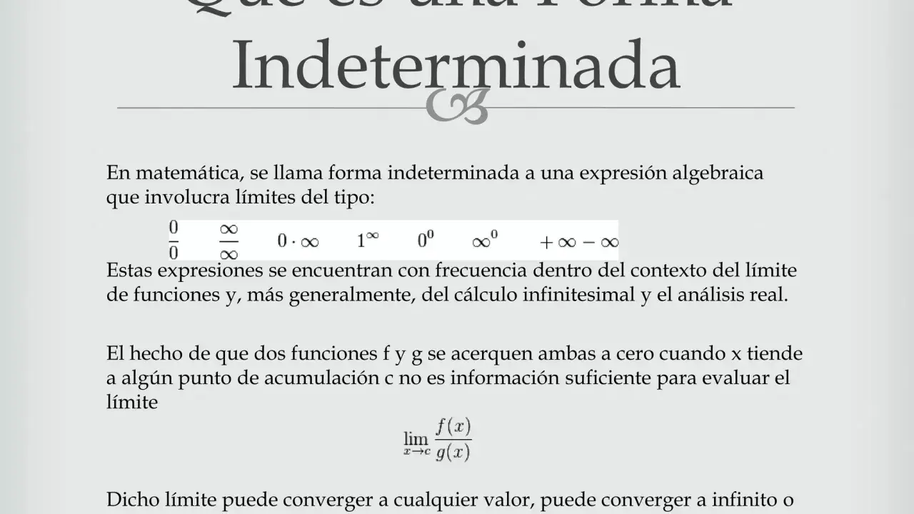 Formas indeterminadas en cálculo: 0/0, ∞/∞, 0·∞, 1^∞, 0^0, ∞^0. Son como un **fórmula 1 elevado a infinito**, cuyo resultado es incierto.