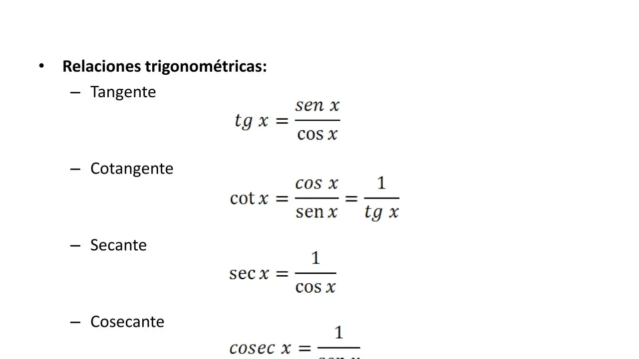 Relaciones trigonométricas: tg x = sen x / cos x, cot x = cos x / sen x = 1 / tg x, sec x = 1 / cos x, cosec x = 1 / sen x.