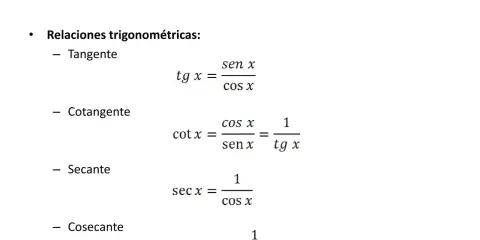 Relaciones trigonométricas: tg x = sen x / cos x, cot x = cos x / sen x = 1 / tg x, sec x = 1 / cos x, cosec x = 1 / sen x.