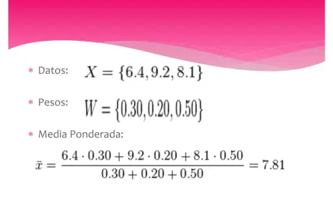 Cálculo de media ponderada: datos {6.4, 9.2, 8.1} con pesos {0.30, 0.20, 0.50}. El resultado es 7.81.