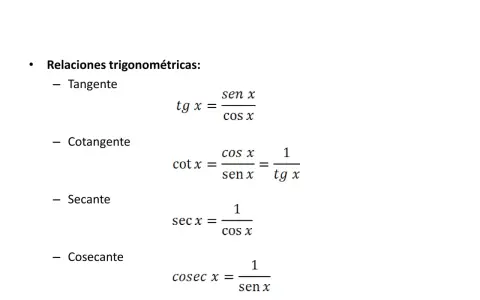 Relaciones trigonométricas: tg x = sen x / cos x, cot x = cos x / sen x = 1 / tg x, sec x = 1 / cos x, cosec x = 1 / sen x.