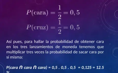 Probabilidad de cara y cruz es 0,5. Para hallar la probabilidad de tres caras seguidas, se aplica la regla del producto: 0,5 x 0,5 x 0,5 = 0,125.