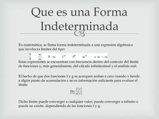 Formas indeterminadas en cálculo: 0/0, ∞/∞, 0·∞, 1^∞, 0^0, ∞^0. Son como un **fórmula 1 elevado a infinito**, cuyo resultado es incierto.