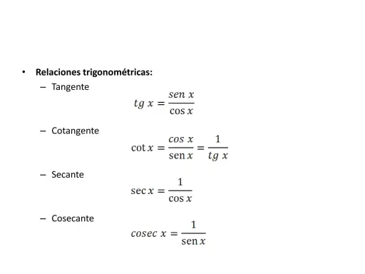 Relaciones trigonométricas: tg x = sen x / cos x, cot x = cos x / sen x = 1 / tg x, sec x = 1 / cos x, cosec x = 1 / sen x.