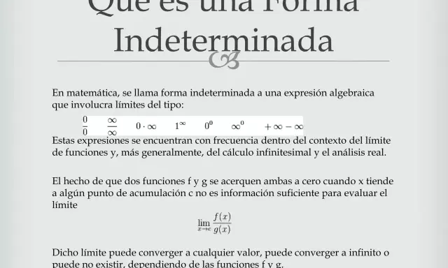 Formas indeterminadas en cálculo: 0/0, ∞/∞, 0·∞, 1^∞, 0^0, ∞^0. Son como un **fórmula 1 elevado a infinito**, cuyo resultado es incierto.