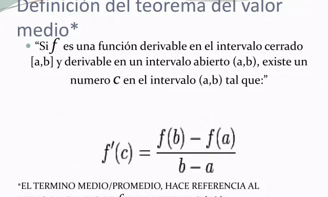 Definición del teorema del valor medio: si f es derivable en [a,b] y en (a,b), existe C tal que f'(c) = (f(b)-f(a))/(b-a).